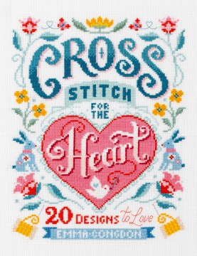 Cross stitch for the heart : 20 designs to love Emma Congdon.