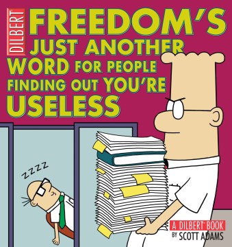 Freedom's Just Another Word for People Finding Out You're Useless : a Dilbert Book. Volume 32