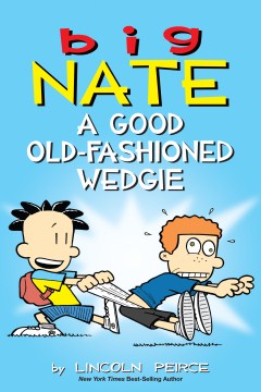 Big Nate a good old-fashioned wedgie / by Lincoln Peirce.