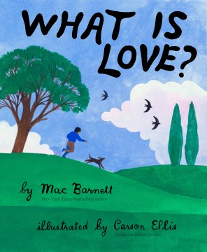 What is love? / by Mac Barnett ; illustrated by Carson Ellis.