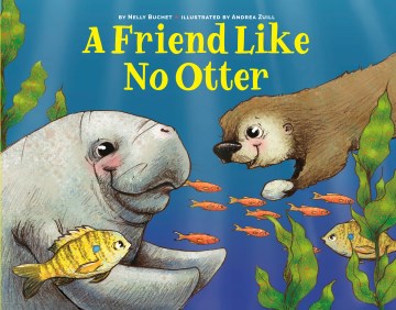 A friend like no otter / by Nelly Buchet ; illustrated by Andrea Zuill.