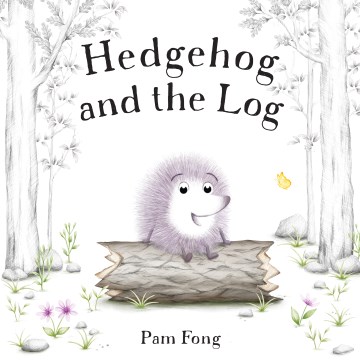 Hedgehog and the log / Pam Fong.