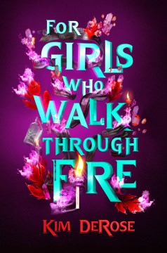 For girls who walk through fire / by Kim DeRose.
