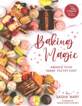 Baking Magic: Awaken Your Inner Pastry Chef: Awaken Your Inner Pastry Chef