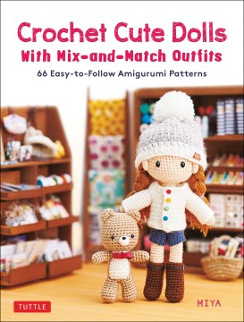 Crochet Cute Dolls with Mix-and-Match Outfits : 66 Easy-to-Follow Amigurumi Patterns