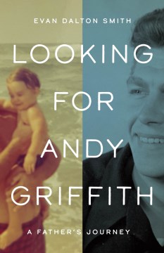 Looking for Andy Griffith : A Father's Journey