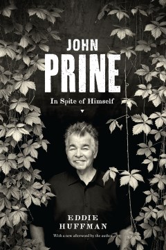 John Prine : in spite of himself / Eddie Huffman.