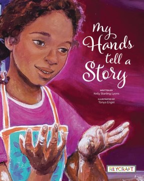 My hands tell a story / written by Kelly Starling Lyons ; illustrated by Tonya Engel.