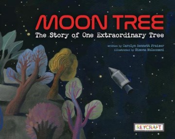 Moon Tree : The Story of One Extraordinary Tree