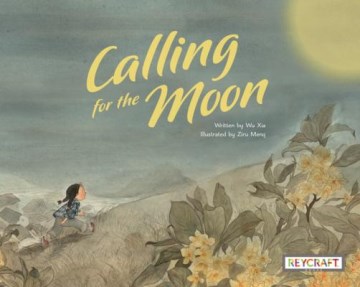 Calling for the moon / written by Wu Xia ; illustrated by Ziru Meng.