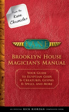 Brooklyn House magician's manual : your guide to Egyptian gods & creatures, glyphs & spells, and more / Rick Riordan ; illustrations by James Firnhaber ; hieroglyphs by Michelle Gengaro-Kokmen.