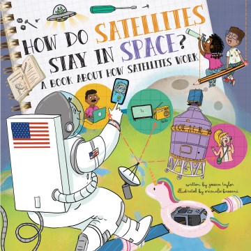How Do Satellites Stay in Space? : A Book About How Satellites Work