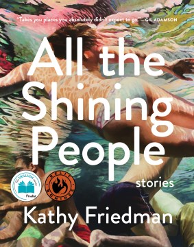 All the shining people : stories Kathy Friedman.