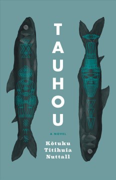 Tauhou : a novel / Kōtuku Titihuia Nuttall.