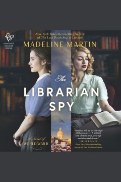 The librarian spy : a novel of World War II [electronic resource] / Madeline Martin.