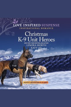 Christmas K-9 unit heroes [electronic resource] / Lenora Worth, Katy Lee.