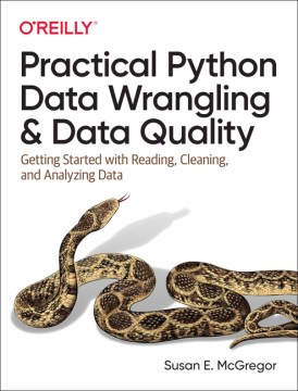 Practical Python Data Wrangling and Data Quality : Getting Started With Reading, Cleaning, and Analyzing Data