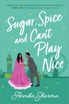Sugar, spice, and can't play nice / Annika Sharma.