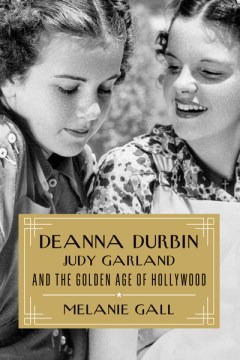 Deanna Durbin, Judy Garland, and the golden age of Hollywood