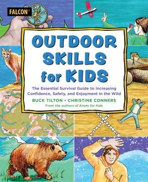 Outdoor skills for kids : the essential survival guide to increasing confidence, safety, and enjoyment in the wild