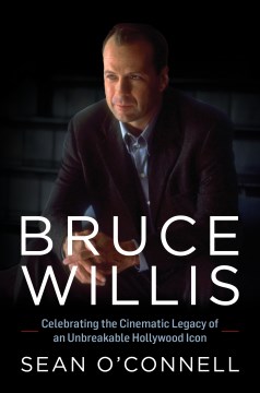 Bruce Willis : celebrating the cinematic legacy of an unbreakable Hollywood icon