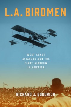 L.A. birdmen : West Coast aviators and the first airshow in America