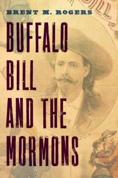 Buffalo Bill and the Mormons / Brent M. Rogers.