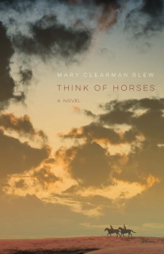 Think of horses : a novel / Mary Clearman Blew.
