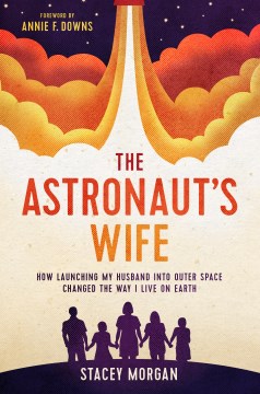 ASTRONAUT'S WIFE : how launching my husband into outer space changed the way i live on earth