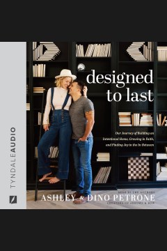 Designed to last : our journey of building an intentional home, growing in faith, and finding joy in the in-between [electronic resource] / Ashley & Dino Petrone with September Vaudrey.