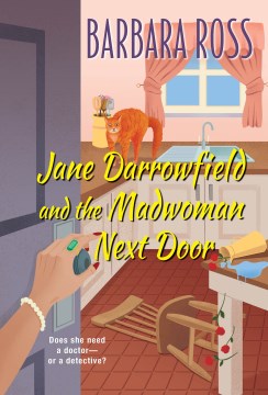 Jane Darrowfield and the madwoman next door / Barbara Ross.