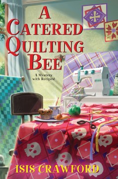 A catered quilting bee / Isis Crawford.