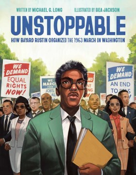 Unstoppable : How Bayard Rustin Organized the 1963 March on Washington