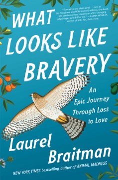 What Looks Like Bravery : An Epic Journey Through Loss to Love