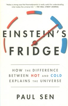 Einstein's Fridge : How the Difference Between Hot and Cold Explains the Universe