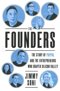 The Founders : The Story of Paypal and the Entrepreneurs Who Shaped Silicon Valley
