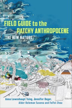 Field guide to the patchy Anthropocene / The New Nature