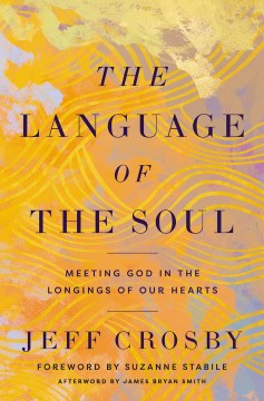 The Language of the Soul : Meeting God in the Longings of Our Hearts