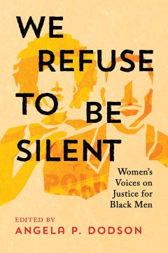 We refuse to be silent : women's voices on justice for Black men