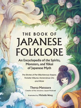 The book of Japanese folklore : an encyclopedia of the spirits, monsters, and yokai of Japanese myth : the stories of the mischievous kappa, trickster kitsune, horrendous oni, and more