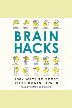 Brain hacks : 200+ ways to boost your brain power [electronic resource].