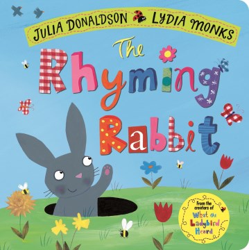 The rhyming rabbit / Julia Donaldson ; illustrated by Lydia Monks.