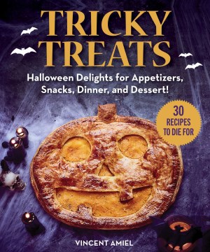 Tricky treats : halloween delights for appetizers, snacks, dinner, and dessert! Vincent Amiel ; translation: Grace McQuillan ; photography: Claire Payen ; styling: Vincent Amiel.