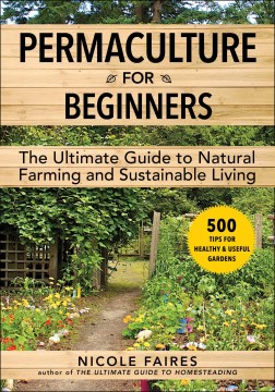 Permaculture for Beginners : The Ultimate Guide to Natural Farming and Sustainable Living