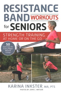 Resistance band workouts for seniors : strength training at home or on the go
