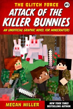 The Glitch Force 1 : Attack of the Killer Bunnies: an Unofficial Graphic Novel for Minecrafters