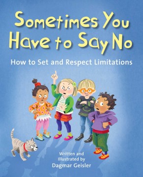 Sometimes you have to say no : how to set and respect limitations / written and illustrated by Dagmar Geisler ; translated by Andy Jones Berasaluce.