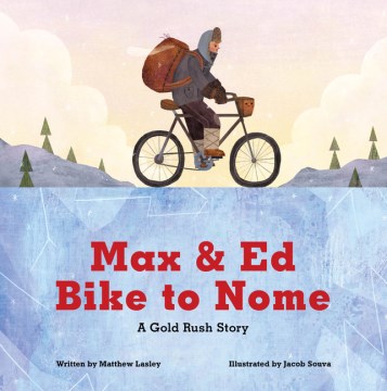 Max & Ed bike to Nome : a gold rush story