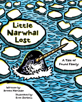 Little narwhal lost : a tale of found family / by Brooke Hartman ; illustrated by Evon Zerbetz.