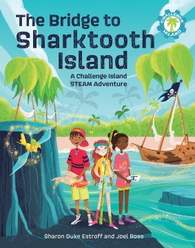 The bridge to Sharktooth island : a Challenge Island STEAM adventure